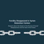 They were there and they did not return ... A look into the details of the enforced disappearance and the fate of the victims in Syria